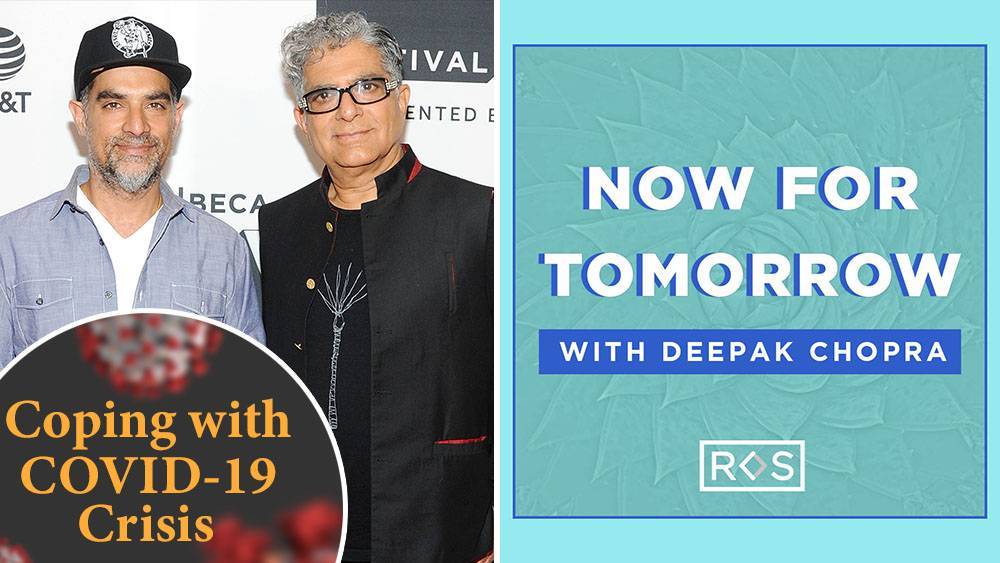 Coping With COVID-19 Crisis: Deepak & Gotham Chopra’s New Podcast ‘Now For Tomorrow’ Is A Father-Son Mission Offering Advice & Hope - deadline.com