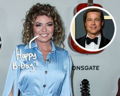 Shania Twain’s Hilarious Birthday Message for Brad Pitt Has Fans Laughing -- LOOK! - perezhilton.com - Hollywood