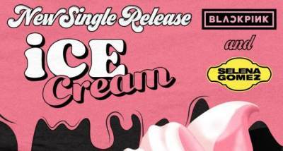 Ice Cream: BLACKPINK & Selena Gomez's new single title unveiled; Ariana Grande takes part in creating the song - www.pinkvilla.com