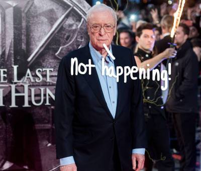 Michael Caine Says He Is NOT Retiring From Acting Despite Those Viral Comments! - perezhilton.com