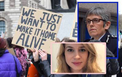 London's Met Police Recommend Women RESIST ARREST If They Feel In Danger After Sarah Everard Murder -- SERIOUSLY?!? - perezhilton.com - London