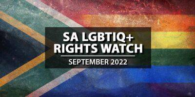 SA LGBTIQ+ Rights Watch: September 2022 - www.mambaonline.com - South Africa - city Johannesburg - city Cape Town