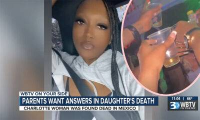 Friends Say 25-Year-Old Who Died On Girls' Trip Had Alcohol Poisoning -- But Autopsy & Security Footage Says Different! - perezhilton.com - Mexico - North Carolina - state Idaho