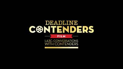 Deadline Launches Its Contenders Film: LA3C Streaming Site - deadline.com - New York - Los Angeles - Los Angeles