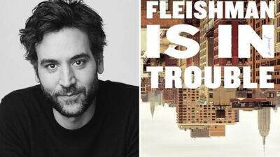 Josh Radnor Joins FX Limited Series ‘Fleishman Is In Trouble’ - deadline.com - county Dane