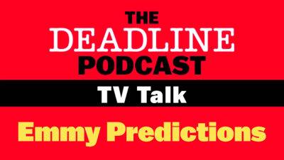 TV Talk Podcast: As Emmy Nominations Voting Continues, Here Are Our Final Predictions - deadline.com - Atlanta