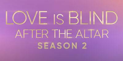 'Love is Blind: After The Altar' Season Two Promises Even More Drama - Watch The Trailer! - www.justjared.com