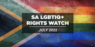 SA LGBTIQ+ Rights Watch: July 2022 - www.mambaonline.com - South Africa - city Johannesburg