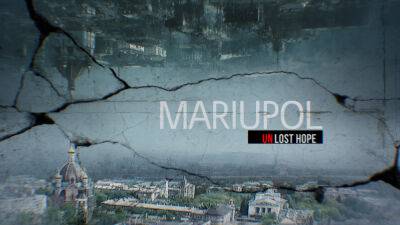 Ukrainian Producers Group Finishes Shoot For Invasion Documentary ‘Mariupol. Unlost Hope’ - deadline.com - Ukraine - Russia - city Mariupol