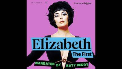 Katy Perry’s ‘Elizabeth the First’ Series About Elizabeth Taylor Sets Premiere Date (Podcast News Roundup) - variety.com - Taylor