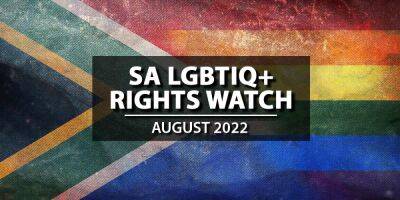SA LGBTIQ+ Rights Watch: August 2022 - www.mambaonline.com - South Africa