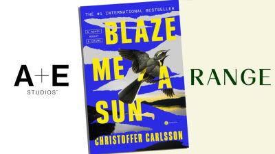 A+E Studios & Range Media Partners Secure Film & TV Rights To Christoffer Carlsson’s International Bestseller ‘Blaze Me A Sun’ And Its Follow-Up ‘Under The Storm’ - deadline.com - Sweden