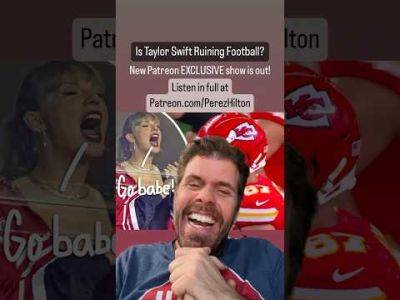Is Taylor Swift Ruining Football? | Perez Hiltonta - perezhilton.com