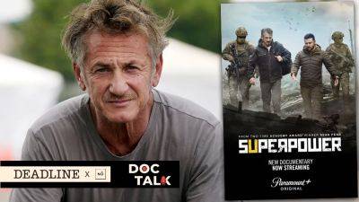 Deadline’s Doc Talk Podcast: ‘Superpower’ Director Sean Penn Blasts Liberals For Willingness To Sacrifice Ukraine For Peace: “An Idiot Show Of Politically Correct Morons” - deadline.com - New York - USA - Ukraine - Russia