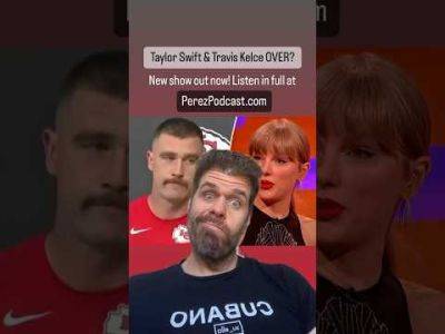 Taylor Swift & Travis Kelce OVER? | Perez Hilton - perezhilton.com