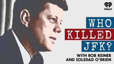 Rob Reiner & Soledad O’Brien Ask ‘Who Killed JFK?’ In New iHeart Podcast Series - deadline.com - USA - Cuba - Vietnam