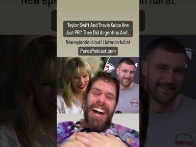 Taylor Swift And Travis Kelce Are Just PR? They Did Argentina And... | Perez Hilton - perezhilton.com - Argentina