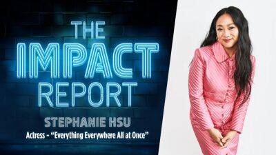 The Impact Report: Stephanie Hsu Feels Everything Everywhere All at Once About Her Role in Representation (Video) - thewrap.com