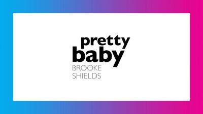 ‘Pretty Baby: Brooke Shields’ Star Reflects On Her Body Of Work, Motherhood & Finally Getting To Tell Her Own Story – Contenders TV: Doc + Unscripted - deadline.com
