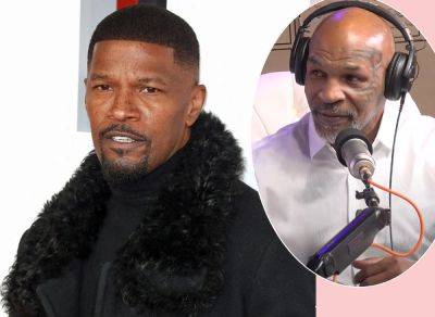 Mike Tyson Alleges Jamie Foxx Suffered A Stroke: 'He's Not Feeling Well' - perezhilton.com