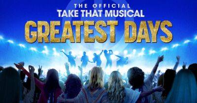 Win two tickets to the Official Take That Musical: GREATEST DAYS! - www.manchestereveningnews.co.uk - Britain - Spain - Manchester - Birmingham - Portugal - Greece