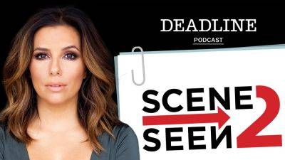 Scene 2 Seen Podcast: Eva Longoria Discusses ‘Flaming Hot’ And What It’s Like To Direct And Produce Films As A Woman In Hollywood - deadline.com - USA - Hollywood - Mexico - city Sandra