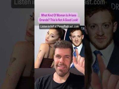 What Kind Of Woman Is Ariana Grande? This Is Not A Good Look! | Perez Hilton - perezhilton.com