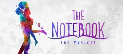 ‘The Notebook’ Stage Musical Sets Spring Broadway Opening - deadline.com - Chicago