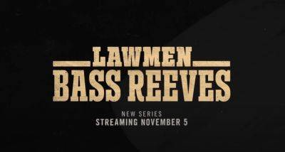 Trailer for ‘Lawmen: Bass Reeves’, the new series from Taylor Sheridan - www.thehollywoodnews.com - USA - Taylor - India - state Mississippi - county Tulsa - Chad - county Yellowstone