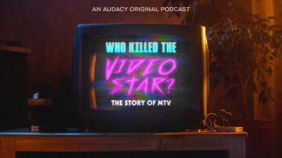 ‘Who Killed the Video Star? The Story of MTV’ Podcast Launches At Audacy - deadline.com