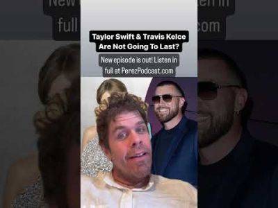 Taylor Swift & Travis Kelce Are Not Going To Last? | Perez Hilton - perezhilton.com