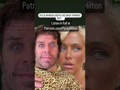 Kyle Marisa Roth Did Bad Things! But... | Perez Hilton - perezhilton.com