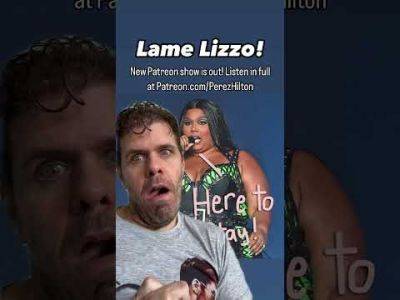 Lame Lizzo! | Perez Hilton - perezhilton.com